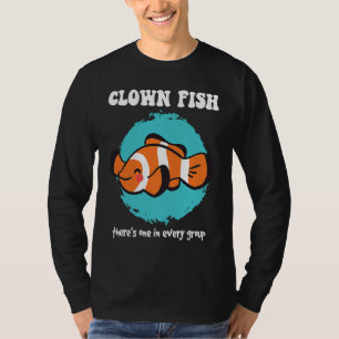 Clownfish There's One In Every Group Clownfish Ane T-Shirt