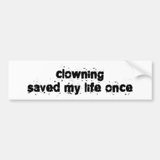 Clowning Saved My Life Once Bumper Sticker