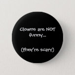 Clowns Are Not Funny..., (they&#39;re Scary) Button at Zazzle