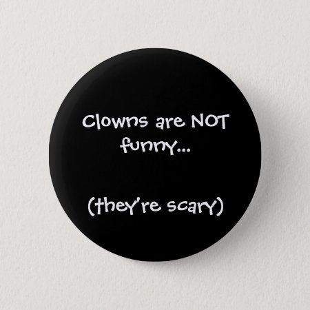 Clowns Are Not Funny..., (they're Scary) Button