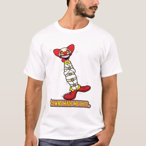 Clowns Made Me Do It T_Shirt