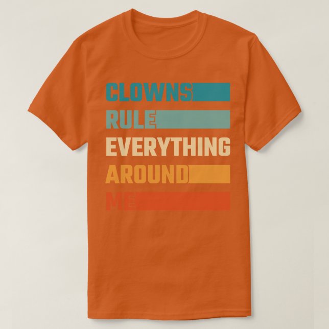 Clowns Rule Everything Around Me T-Shirt (Design Front)