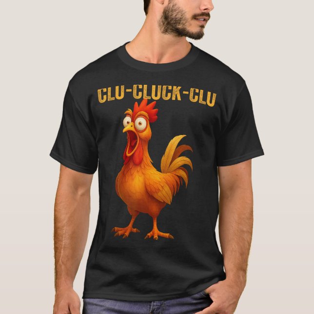 Clu-cluck-clu Funny Rooster Chicken Hilarious Farm T-Shirt (Front)