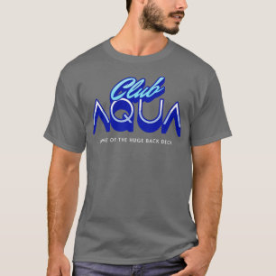 Club Aqua home of the huge back deck T-Shirt