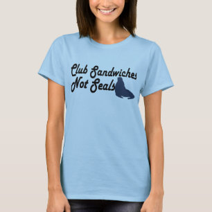Club Sandwiches not seals T-Shirt