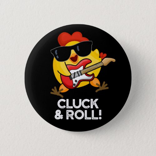 Cluck And Roll Funny Chicken Pun Dark BG Button
