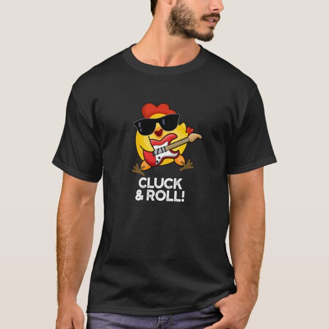 Cluck And Roll Funny Chicken Pun Dark BG T-Shirt (Front)