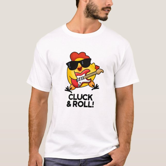 Cluck And Roll Funny Rock n Roll Chicken Pun T-Shirt (Front)