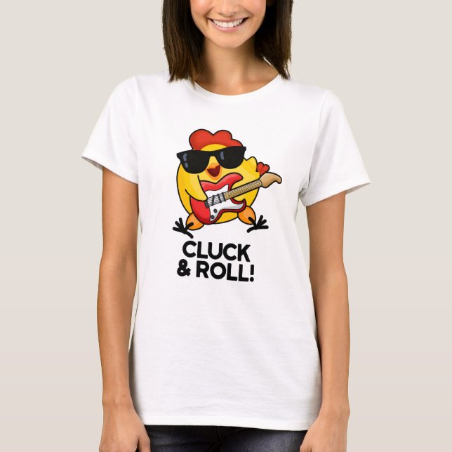 Cluck And Roll Funny Rock n Roll Chicken Pun T-Shirt (Front)