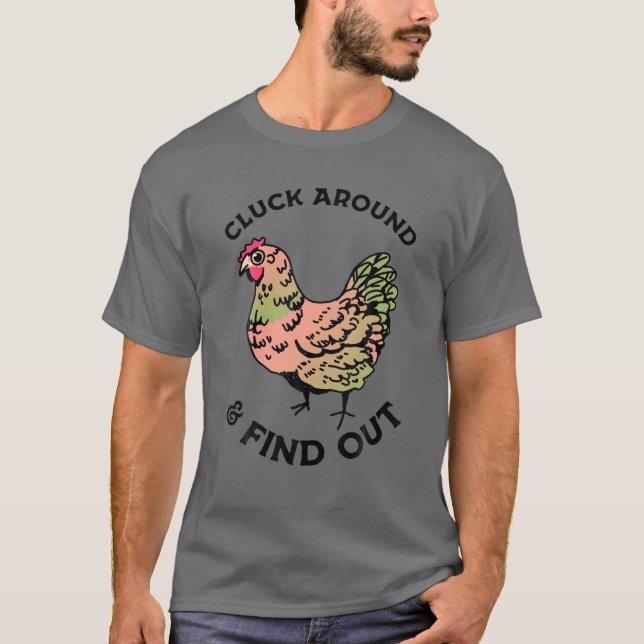 Cluck Around And Find Out Chicken T-Shirt (Front)