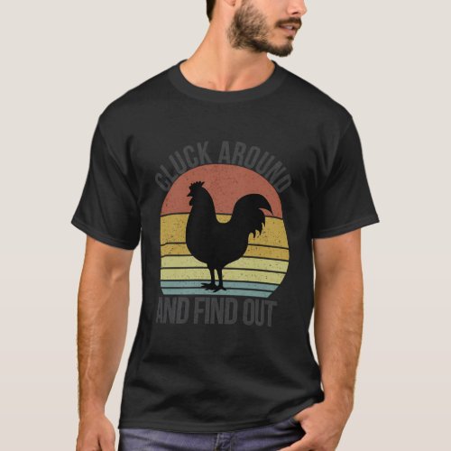 Cluck Around And Find Out Chicken T_Shirt
