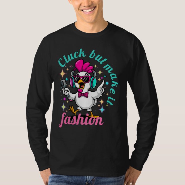 Cluck but Make It Fashion – Funny Stylish Chicken  T-Shirt (Front)