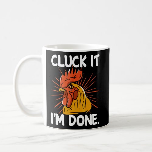 Cluck it Im done cocky rooster angry chicken farm Coffee Mug