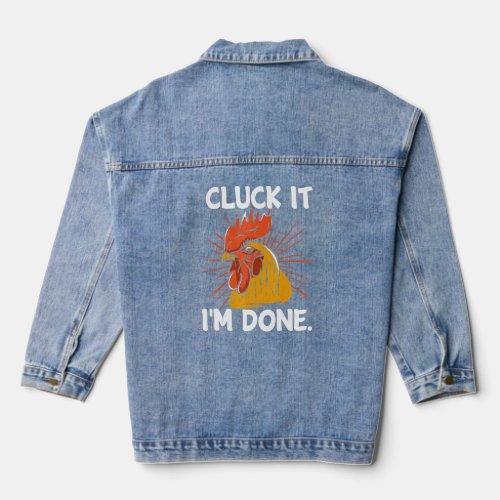 Cluck it Im done cocky rooster angry chicken farm Denim Jacket