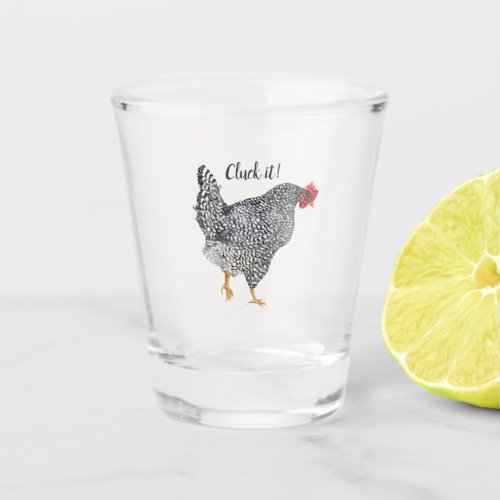 Cluck it text with little barred rock chicken shot glass