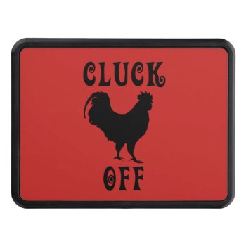 Cluck Off Rooster Chicken Trailer Hitch Cover by PugWiggles at Zazzle