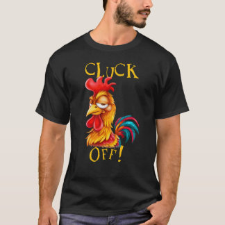 Cluck Off! Sarcastic Funny Rooster Fowl Language T-Shirt