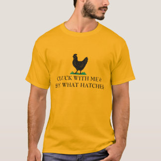 Cluck With Me and See What Happens - Chicken T-Shirt