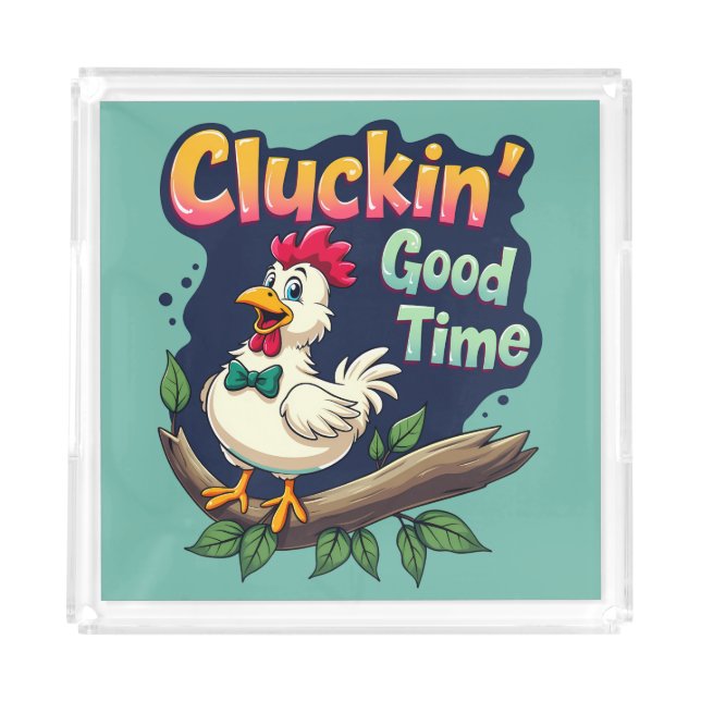 Cluckin' Good Time Funny Chicken Illustration Acrylic Tray (Front)