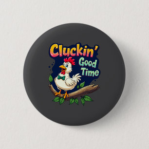 Cluckin Good Time Funny Chicken Illustration  Button