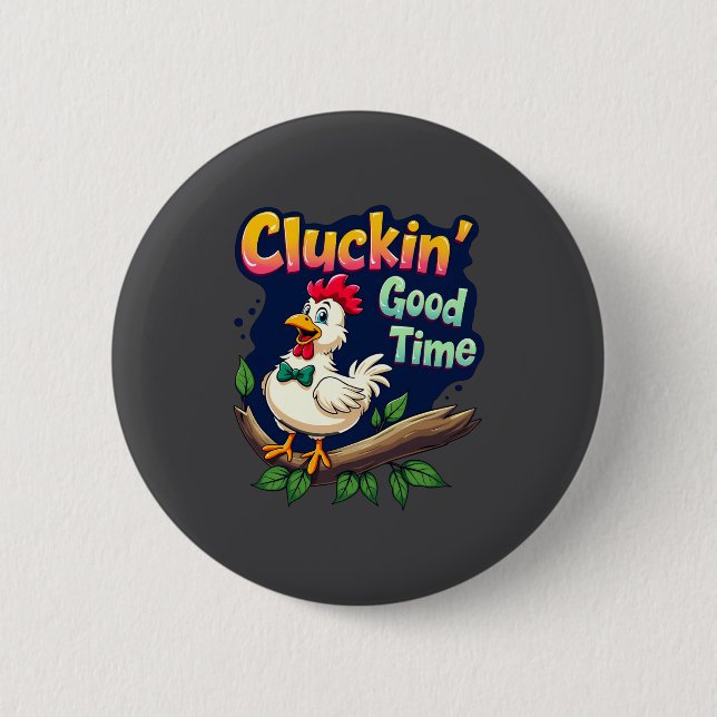 Cluckin Good Time Funny Chicken Illustration  Button (Front)