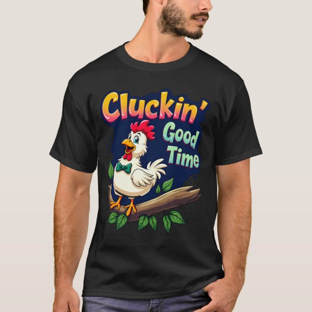 Cluckin Good Time Funny Chicken Illustration  T-Shirt (Front)