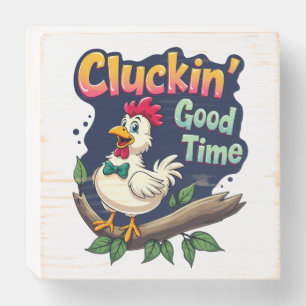 Cluckin' Good Time Funny Chicken Illustration Wooden Box Sign