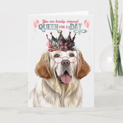 Clumber Spaniel Dog Queen for Day Funny Birthday Card