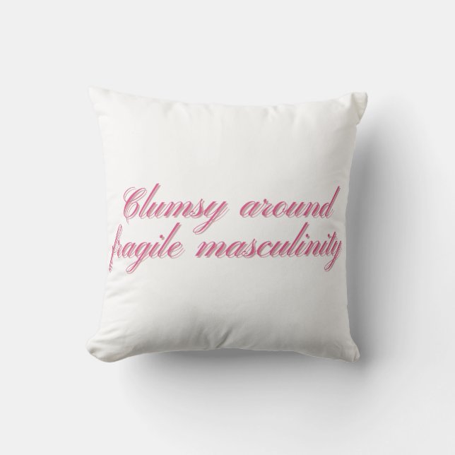 Clumsy Around Fragile Masculinity Funny Feminist Throw Pillow (Front)