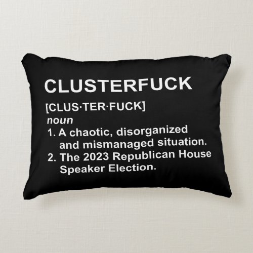 Clusterfck 2023 Republican House Speaker Election Accent Pillow