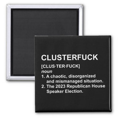 Clusterfck 2023 Republican House Speaker Election Magnet