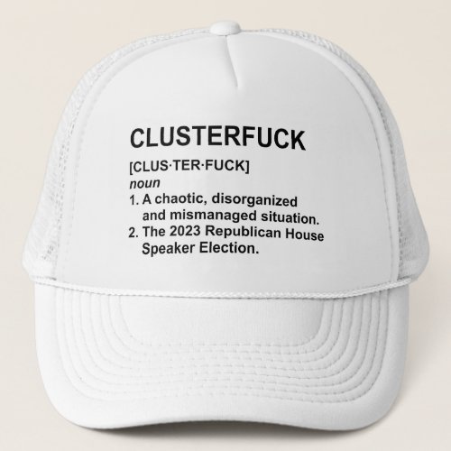 Clusterfck 2023 Republican House Speaker Election Trucker Hat