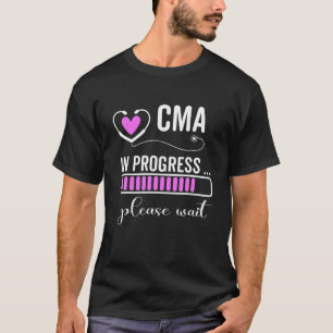 CMA In Progress Please Wait For Future CMA Funny N T-Shirt