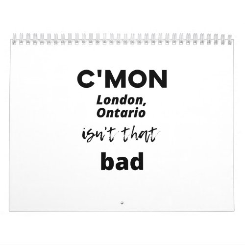cmon London Ontario isnt that bad Calendar