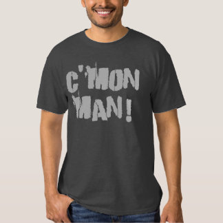 Cmon Man T-Shirts & Shirt Designs | Zazzle