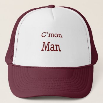 C'mon Man Trucker Hat by Artnmore at Zazzle