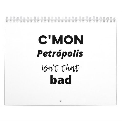 cmon  Petrpolis isnt bad Calendar