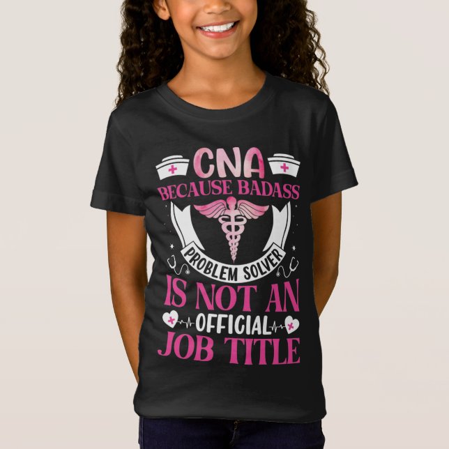 CNA because badass problem solver T-Shirt (Front)