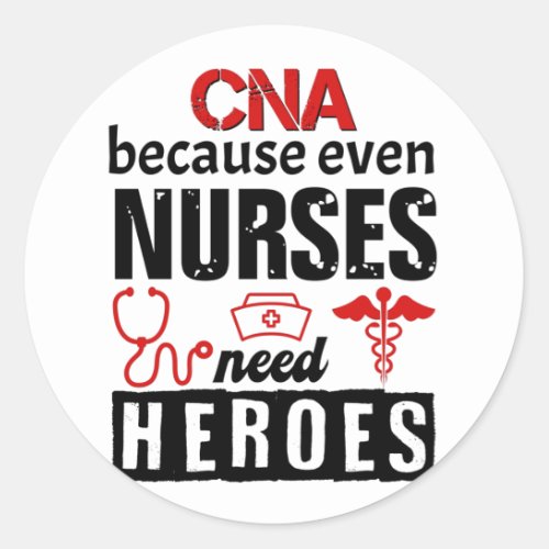 CNA because even nurses need heroes distressed Classic Round Sticker