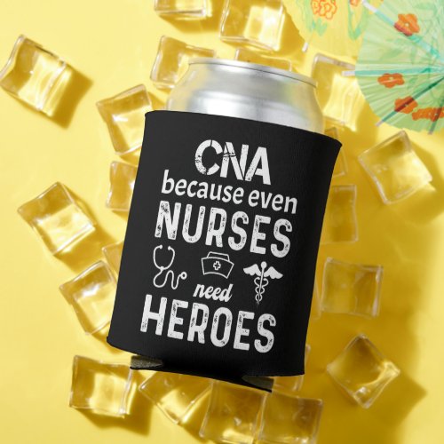 CNA because even nurses need heroes funny cna Can Cooler