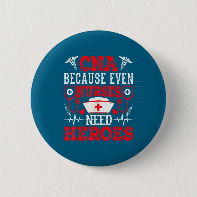 Cna Because Even Nurses Need Heroes Funny Nursing  Button (Front)