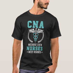 CNA Because Even Nurses Need Heroes Job Hospital 1 T-Shirt