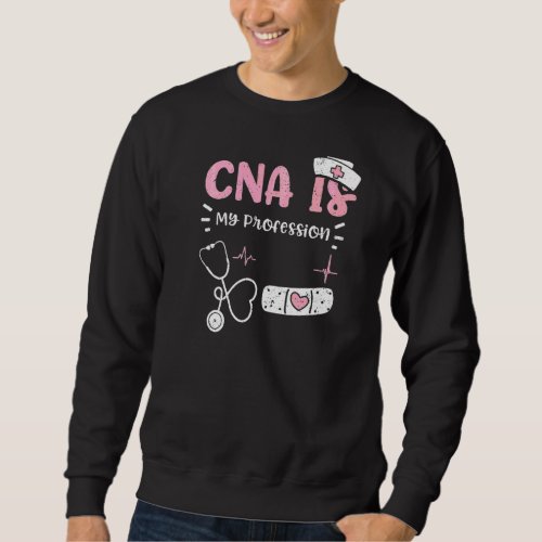 Cna Cna Is My Profession  Nurse Sayings Sweatshirt