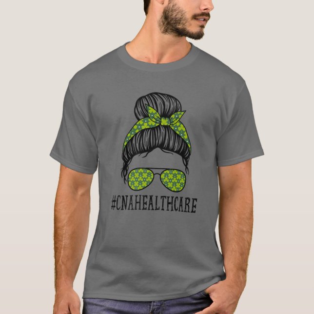 Cna Healthcare Women Messy Bun St Patrick's Day Sh T-Shirt (Front)
