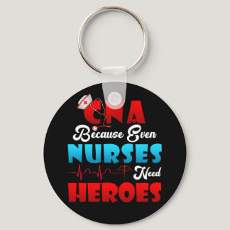 CNA Humor Because Even Nurses Need Heroes Nursing Keychain