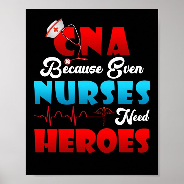 CNA Humor Because Even Nurses Need Heroes Nursing Poster (Front)
