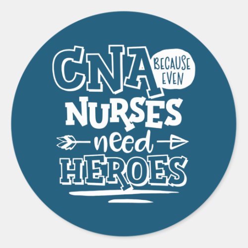 CNA Humor Gift Because Even Nurses Need Heroes Classic Round Sticker