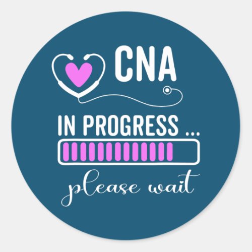 CNA In Progress Please Wait For Future CNA Funny Classic Round Sticker
