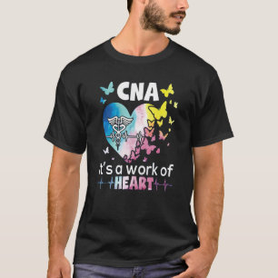 CNA It s A Work of Heart Nurse Nursing Assistant B T-Shirt