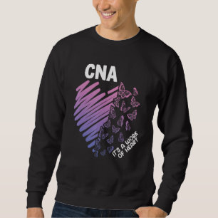 Cna It's A Work Of Heart Certified Nursing Assista Sweatshirt